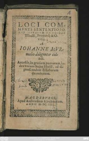 Loci Communes Sententiosorum Versuum Ex Elegiis Tibulli, Propertii & Ovidii : Accessit, in gratiam puerorum, index vocum huius libelli, ad dignoscendam syllabarum quantitatem