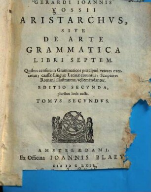 Aristarchus, sive de arte grammatica libri septem : Quibus censura in Grammticos praecipue veteres exercetur; caussae Linguae Latinae eruuntur; Scriptores Romani illustrantur, vel emendantur, Tomus secundus