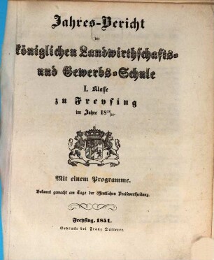 Jahresbericht der Königlichen Landwirthschafts- und Gewerbsschule I. Klasse zu Freysing : im Jahre .., 1850/51