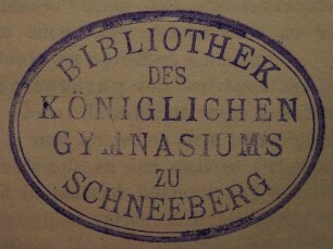 Stempel / Königliches Gymnasium  / Bibliothek [Bibliothek des Königlichen Gymnasiums zu Schneeberg