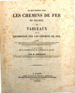 Ce que doivent être les chemins de fer en France et tableaux de la Locomotion sur les chemins de fer ...