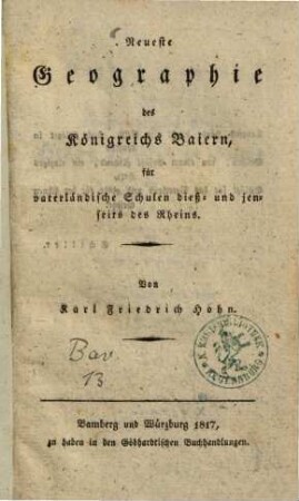 Neueste Geographie des Königreichs Baiern : für vaterländ. Schulen dieß- und jenseits des Rheins
