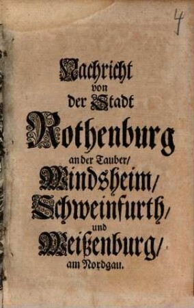 Nachricht von der Stadt Rothenburg an der Tauber, Windsheim, Schweinfurth und Weißenburg am Nordgau