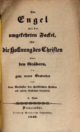 Der Engel mit der umgekehrten Fackel : oder die Hoffnung des christen über den Gräbern in ganz neuen Grabreden