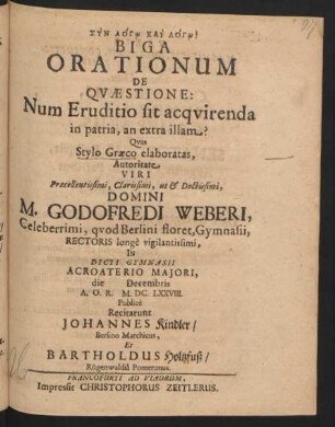 Biga Orationum De Quaestione: Num Eruditio sit acquirenda in patria, an extra illam?