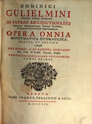 Dominici Gulielmini Opera omnia mathematica, hydraulica, medica, et physica, T. 1 (1719)