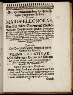 Der Durchleuchtigsten [...] Frawen Mariæ Eleonorae, Der Schweden, Gothen und Wenden Königinn [...] Fräwlein Christinae, Der Schweden, Gothen und Wenden designirten Königin [...]