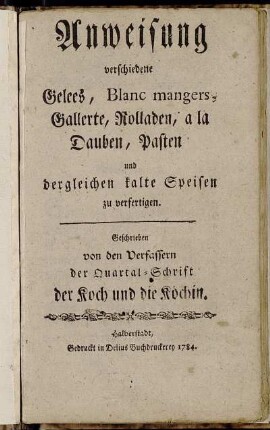 Anweisung verschiedene Gelees, Blanc mangers, Gallerte, Rolladen, a la Dauben, Pasten und dergleichen kalte Speisen zu verfertigen