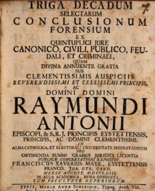 Triga Decadum Selectarum Conclusionum Forensium Ex Quintuplici Jure Canonico, Civili, Publico, Feudali, Et Criminali