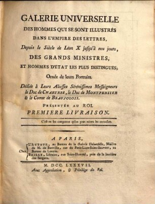 Galerie universelle des hommes qui se sont illustrés dans l'empire des lettres depuis le siècle de Léon X. jusqu'a nos jours, des grands ministres, et hommes d'état les plus distingués, 1. (1787). - Getr. Zählung : Ill.