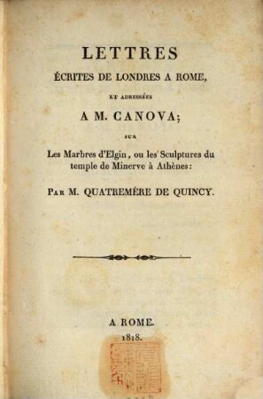 Lettres écrites de Londres à Rome et adressées à M. Canova; sur les Marbre d'Elgin ou les Sculptures du temple de Minerve à Athènes