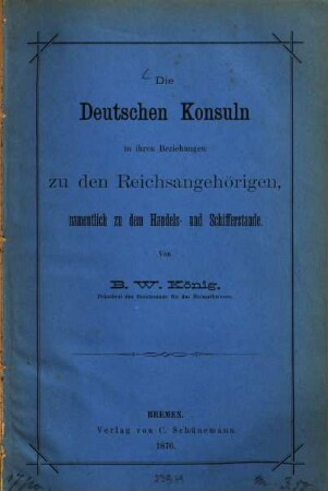 Die Deutschen Konsuln in ihren Beziehungen zu den Reichsangehörigen, namentlich zu dem Handels- und Schifferstande