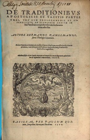 De traditionibus apostolicis et tacitis : partes tres, una cum prolegomenis et appendicibus, ad planiorem omnium in his partibus comprehensorum declarationem adiectis