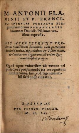 M. Antonii Flaminii Et P. Francisci Spinulae Poetarum Elegantißimorum Paraphrasis in omnes Davidis Psalmos versibus expressa