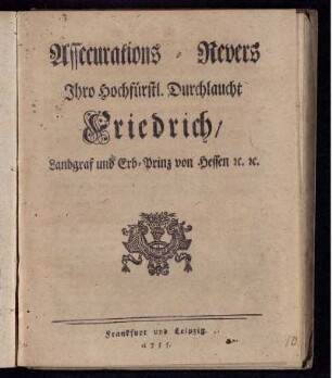 Assecurations-Revers Ihro Hochfürstl. Durchlaucht Friedrich, Landgraf und Erb-Prinz von Hessen [et]c. [et]c.