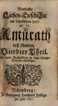 Warhaffte LiebesGeschichte am Türckischen Hof zur Zeit Amurath deß Andern ... : Auß dem Arabischen in das Hochteutsche übersetzet, 4