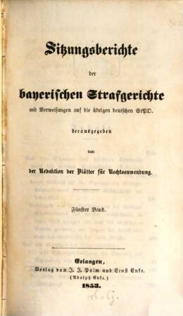 Sitzungsberichte der bayerischen Strafgerichte : mit Verweisungen auf die übrigen deutschen StPO, 5. 1853