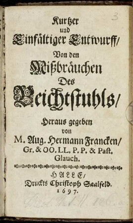 Kurtzer und Einfältiger Entwurff/ Von den Mißbräuchen Des Beichtstuhls
