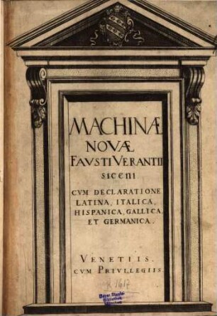Machinæ Novæ Favsti Verantii Siceni : Cvm Declaratione Latina, Italica, Hispanica, Gallica Et Germanica