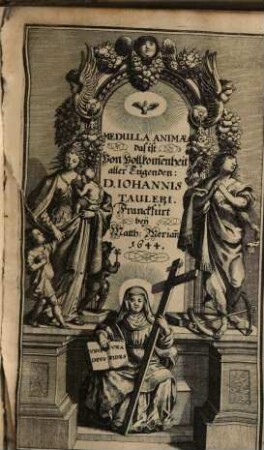 Medulla Animae, Das ist, Von Vollkommenheit aller Tugenden : Ein sehr jnnig- vnd andächtiges Büchlein ...
