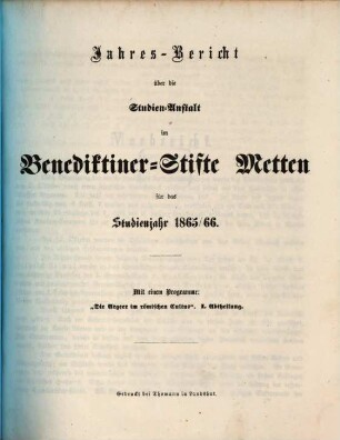 Jahres-Bericht über die Studien-Anstalt im Benediktinerstifte Metten : für das Studien-Jahr .... 1865/66