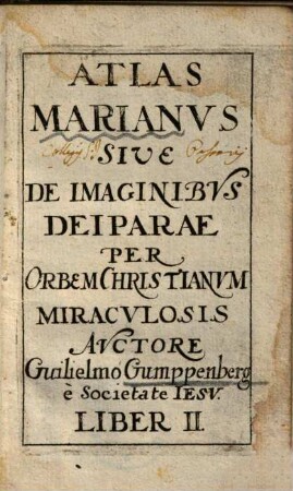 Atlas Marianvs Sive De Imaginibvs Deiparae : Per Orbem Christianvm Miracvlosis, 2