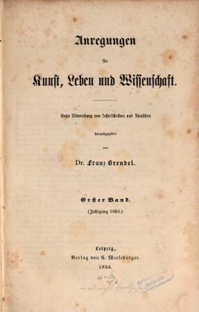 Anregungen für Kunst, Leben und Wissenschaft : unter Mitwirkung von Schriftstellern und Künstlern herausgegeben. 1, Jahrgang 1856