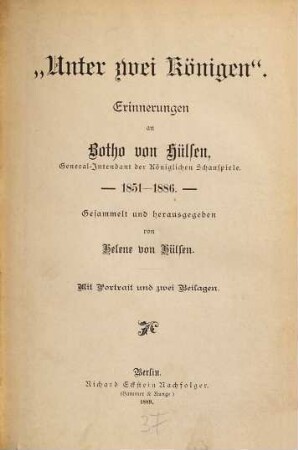"Unter zwei Königen" : Erinnerungen an Botho von Hülsen, General-Intendant der Königlichen Schauspiele : 1851 - 1886