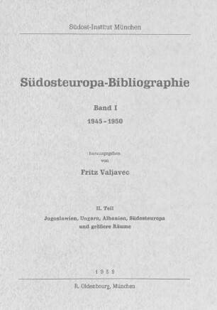 Südosteuropa-Bibliographie. 1, 2. 1945/50. Jugoslawien, Ungarn, Albanien, Südosteuropa und größere Räume. - 1959