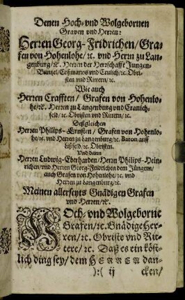 Denen Hoch- und Wolgebornen Graven und Herren: Herren Georg-Fridrichen/ Grafen von Hohenlohe [...] Herren Crafften/ Grafen von Hohenlohe [...] Herren Philips-Ernsten/ Grafen von Hohenlohe [...]