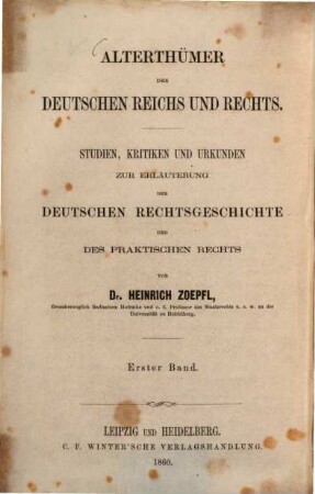 Alterthümer des Deutschen Reichs und Rechts : Studien, Kritiken und Urkunden zur Erläuterung der deutschen Rechtsgeschichte und des praktischen Rechts, 1. Band