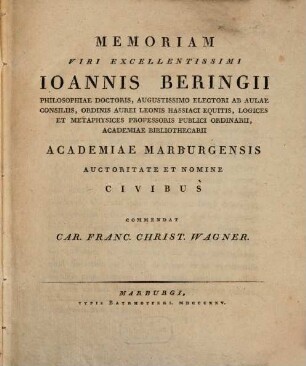 Memoriam ... Jo. Beringii, Philos. Doct. ... academiae Marburg. auctoritate et nomine civibus commentat Car. Franc. Christ. Wagner