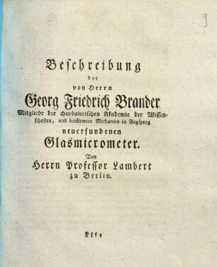 Beschreibung der von Herrn Georg Friedrich Brander Mitgliede der churbaierischen Akademie der Wissenschaften, und berühmten Mechanico in Ausgspurg neuerfundenen Glasmicrometer
