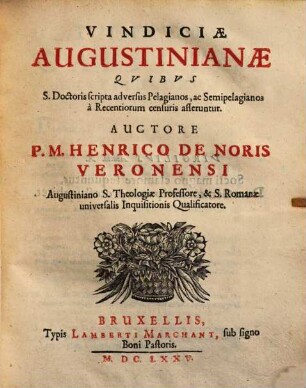 Vindiciae Augustinianae : quibus S. Doctoris scripta adversus Pelagianos ac Semipelagianos a recentiorum censuris asseruntur