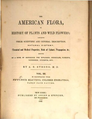 The American Flora, or history of plants and wild flowers: containing a systematic and general description, natural history, chemical and medical properties of over 6000 plants, accompanied with a circumstantial detail of the medicinal effects, and of the diseases in which they have been most successfully employed. 3