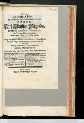 Bey dem frühzeitigen Hintritt des Hochedlen und Hochgelahrten Herrn, Herrn Carl Christian Wigands, treufleißig gewesenen Conrectoris der Wernigerödischen Oberschule, welcher den 27. May 1748. selig erfolgte, wolte ihre ... Hochachtung ... an den Tag legen des selig Verstorbenen Herrn Conrectoris gewesene Hausgesellschaft. Friedrich Conrad Meyenberg, aus Ultzen im Lüneburgischen. Ernst August Pini, Friedrich Werner Pini, aus Gandersheim im Braunschweigischen, Carl Philip Reichenbach, aus Grüningen im Halberstädtischen ...