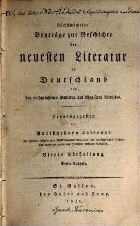Höchstwichtige Beyträge zur Geschichte der neuesten Literatur in Deutschland : aus den nachgelassenen Papieren des Magisters Aletheios, 4