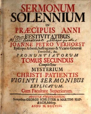 Sermonum Solennium In Præcipuis Anni Festivitatibus, Tomus Secundus. Complectens Mysterium Christi Patientis Viginti Sermonibus Explicatum