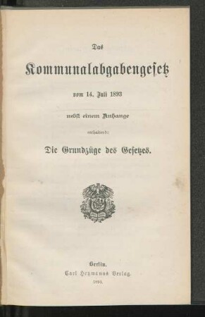Das Kommunalabgabengesetz vom 14. Juli 1893 : nebst einem Anhange enthaltend: Die Grundzüge des Gesetzes