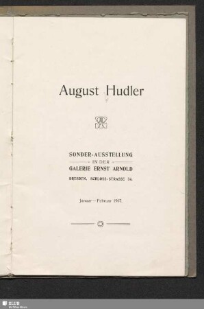 August Hudler : Sonder-Ausstellung in der Galerie Ernst Arnold Dresden, Januar - Februar 1907