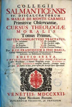 Collegii Salmanticensis FF. Discalceatorum B. Mariae de Monte Carmelo primitivae obeservantiae cursus theologiae moralis, 1