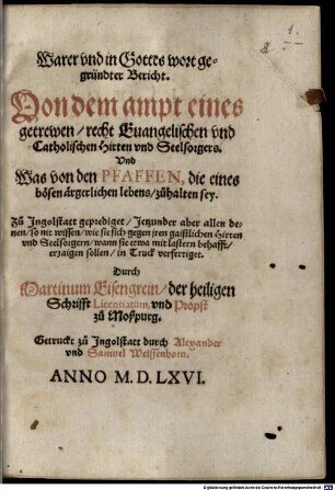 Warer vnd in Gottes wort gegründter Bericht. Von dem ampt eines getrewen recht Evangelischen vnd Catholischen Hirten vnd Seelsorgers. Vnd was von den Pfaffen, die eines bösen ärgerlichen lebens, zůhalten sey