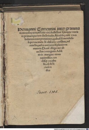Hermanni Torrentini ... commentaria in ... partem doctrinalis Alexandri, 1. Hermanni Torrentini inter grammaticos nostr[a]e tempestatis viri doctissimi Commentaria in primam partem doctrinalis Alexa[n]dri, cum vocabulorum interpretatione ...