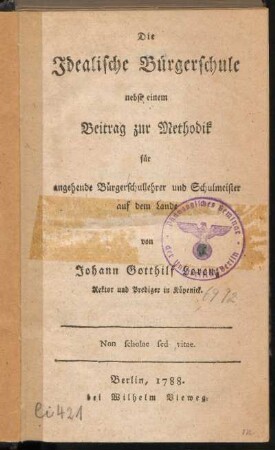 Die Idealische Bürgerschule nebst einem Beitrag zur Methodik für angehende Bürgerschullehrer und Schulmeister auf dem Lande