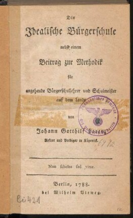 Die Idealische Bürgerschule nebst einem Beitrag zur Methodik für angehende Bürgerschullehrer und Schulmeister auf dem Lande