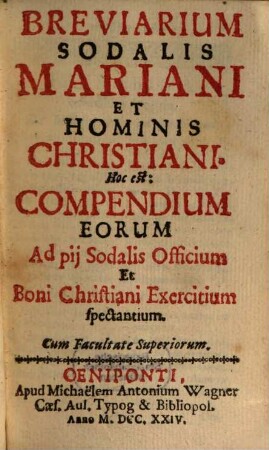 Breviarium Sodalis Mariani Et Hominis Christiani. Hoc est: Compendium Eorum Ad pii Sodalis Officium Et Boni Christiani Exercitium specantium