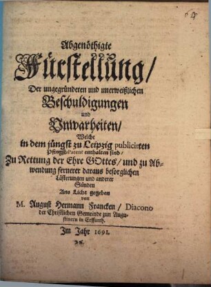Abgenöthigte Fürstellung der ungegründeten und unerweißlichen Beschuldigungen und Unwarheiten