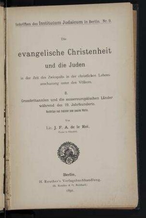 Die evangelische Christenheit und die Juden in der Zeit des Zwiespalts in der christlichen Lebensanschauung unter den Völkern : B. Grossbritannien und die aussereuropäischen Länder während des 19. Jahrhunderts ; Nachträge und Register zum ganzen Werke / von J. F. A. de le Roi