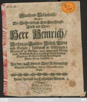Glaubens-Bekäntnüß/ Welches Der Hochwürdigst-Durchlauchtigste Fürst und Herr/ Herr Heinrich/ Hertzog zu Sachsen ... Vor der/ nach Gottes-Wort Reformirten/ Gemeine zu Dessau/ den 30. Decembr. 1689. ablegte