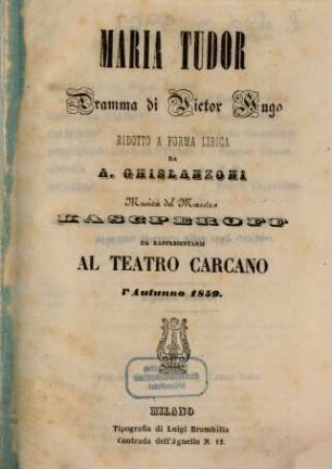 Maria Tudor : dramma ; da rappresentarsi al Teatro Carcano l'autunno 1859